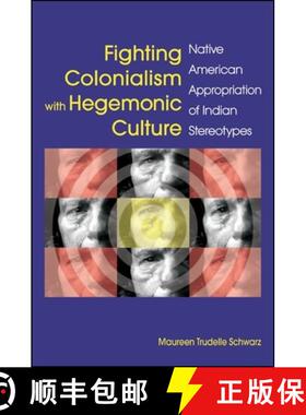 【3-4周达】Fighting Colonialism with Hegemonic Culture: Native American Appropriation of Indian Stere... [9781438445939]