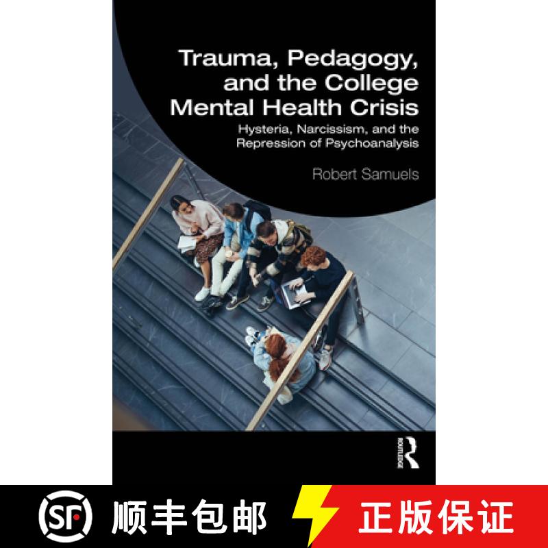 【3-4周达】Trauma, Pedagogy, and the College Mental Health Crisis: Hysteria, Narcissism, and the Repr... [9781032899923]
