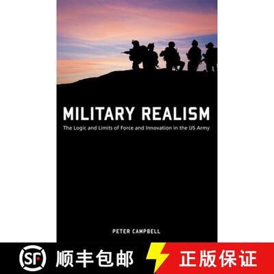 【3-4周达】Military Realism: The Logic and Limits of Force and Innovation in the U.S. Army [9780826223128]