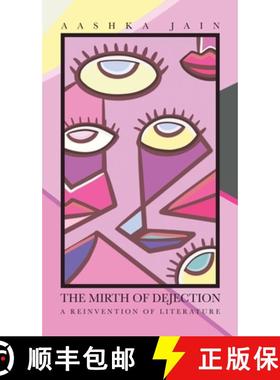 预订 The Mirth of Dejection: A Reinvention of Literature [9781543709100]