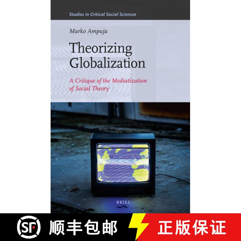 【3-4周达】Theorizing Globalization: A Critique of the Mediatization of Social Theory [9789004229617]
