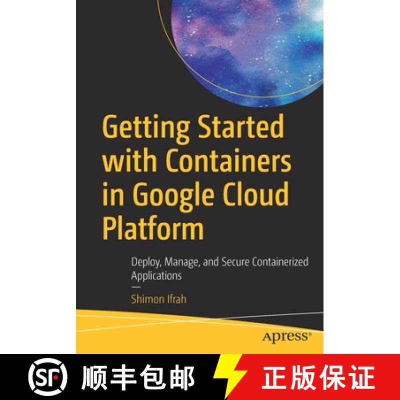 【3-4周达】Getting Started with Containers in Google Cloud Platform : Deploy, Manage, and Secure Cont... [9781484264690]