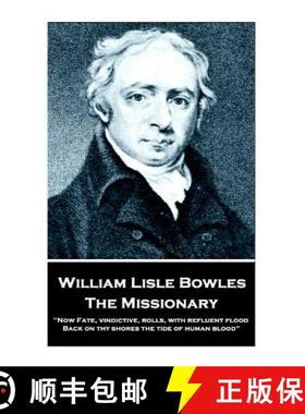 预订 William Lisle Bowles - The Missionary: Now Fate, vindictive, rolls, with refluent flood, Back on... [9781787373259]