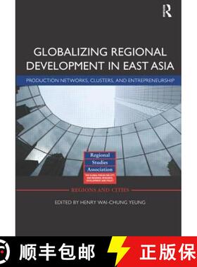 【3-4周达】Globalizing Regional Development in East Asia: Production Networks, Clusters, and Entrepre... [9780415639637]