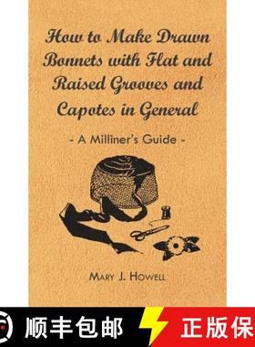 【3-4周达】How to Make Drawn Bonnets with Flat and Raised Grooves and Capotes in General - A Milliner... [9781447412762]