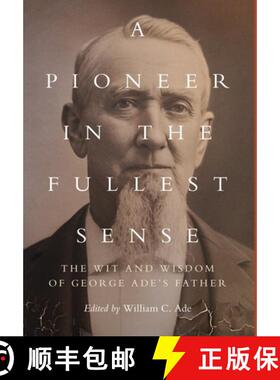 【3-4周达】A Pioneer in the Fullest Sense: The Wit and Wisdom of George Ade's Father [9781734713657]