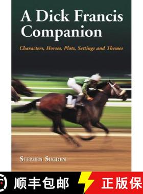 【3-4周达】A Dick Francis Companion : Characters, Horses, Plots, Settings and Themes [9780786429448]