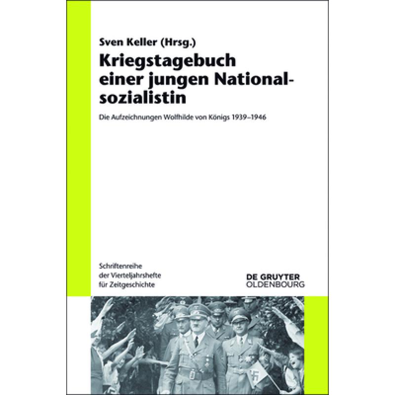 预订 Kriegstagebuch Einer Jungen Nationalsozialistin: Die Aufzeichnungen Wolfhilde Von Koenigs 1939-1946[9783110404852]