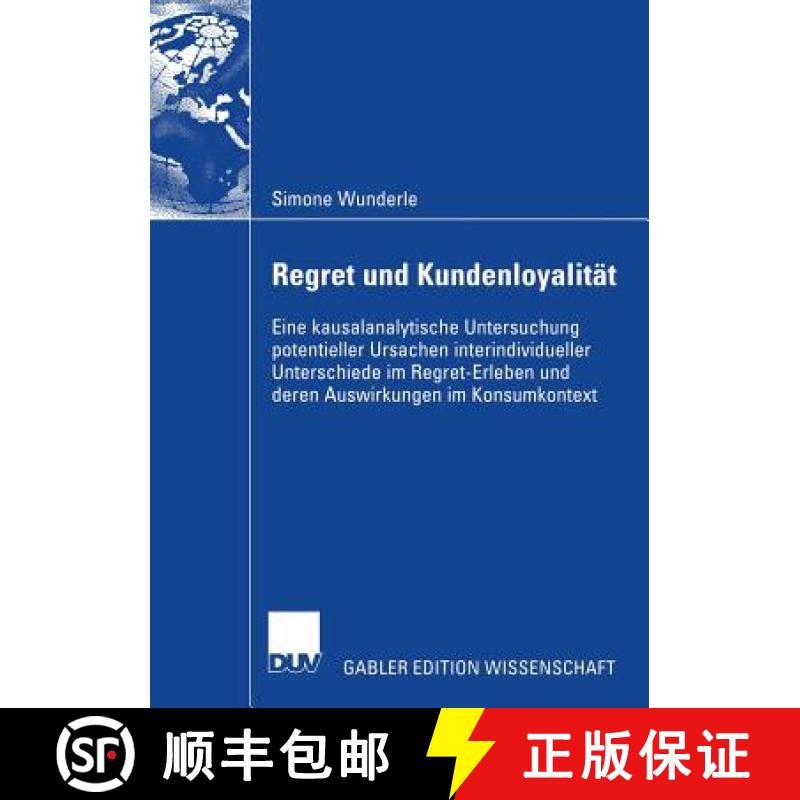 【3-4周达】Regret Und Kundenloyalitat: Eine Kausalanalytische Untersuchung Potentieller Ursachen Inte... [9783835006195]