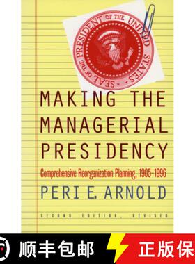 预订 Making the Managerial Presidency: Comprehensive Reorganization Planning, 1905-1996?second Editio... [9780700608942]