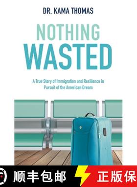 预订 Nothing Wasted : A True Story of Immigration and Resilience in Pursuit of the American Dream [9780578857930]