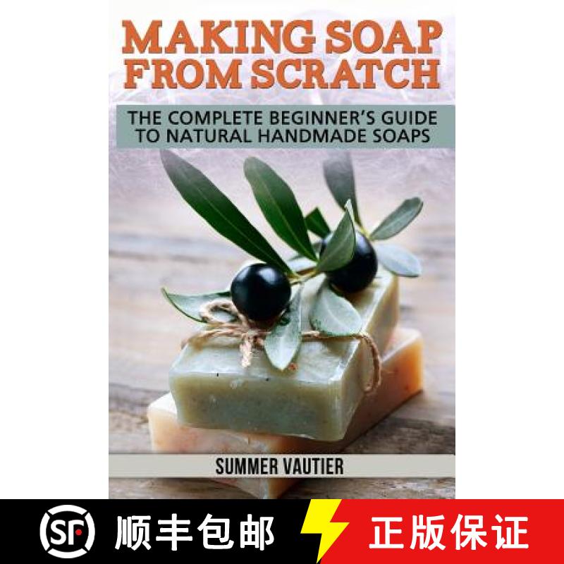 【3-4周达】Making Soap from Scratch: The Complete Beginner's Guide to Natural Handmade Soaps [9780615847986]