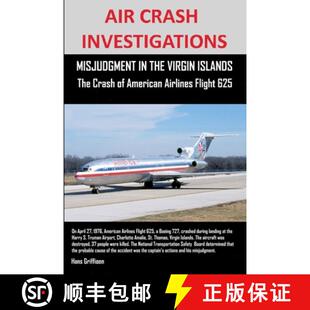 【3-4周达】AIR CRASH INVESTIGATIONS, MISJUDGMENT IN THE VIRGIN ISLANDS  The Crash of American Airline... [9781300113331]