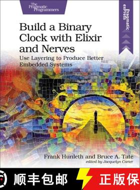 【3-4周达】Build a Binary Clock with Elixir and Nerves : Use Layering to Produce Better Embedded Systems [9781680509236]