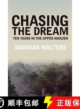 预订 Chasing the Dream: Ten Years in the Upper Amazon [9781633373464]