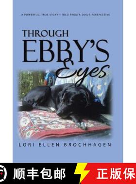 预订 Through Ebby's Eyes: A Powerful, True Story-Told from a Dog's Perspective [9781504367912]