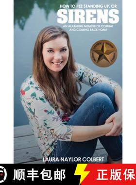 【3-4周达】Sirens: How to Pee Standing Up-An Alarming Memoir of Combat and Coming Back Home [9781944353278]