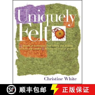 【3-4周达】Uniquely Felt: Dozens of Techniques from Fulling and Shaping to Nuno and Cobweb, Includes ... [9781580176736]
