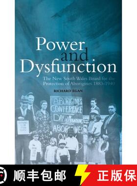 【3-4周达】Power and Dysfunction: The New South Wales Board for the Protection of Aborigines 1883-1940 [9781760464721]