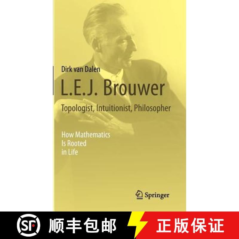 【3-4周达】L.E.J. Brouwer - Topologist, Intuitionist, Philosopher: How Mathematics Is Rooted in Life [9781447146155]