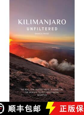 【3-4周达】Kilimanjaro Unfiltered: The Real, Raw, Rugged Truth of Summiting the World's Tallest Frees... [9798218635817]