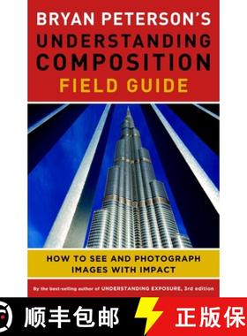 【3-4周达】Bryan Peterson's Understanding Composition Field G uide: How to See and Photograph Images ... [9780770433079]