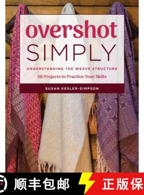 【3-4周达】Overshot Simply : Understanding the Weave Structure 38 Projects to Practice Your Skills [9780811716789]