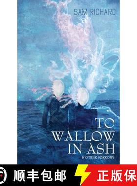 预订 To Wallow in Ash & Other Sorrows [9781951658212]