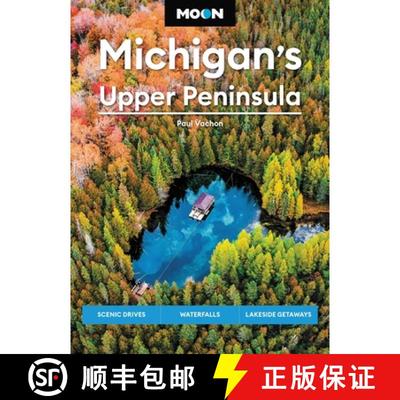 【3-4周达】Moon Michigan's Upper Peninsula (Sixth Edition): Scenic Drives, Waterfalls, Lakeside Getaways [9781640499966]