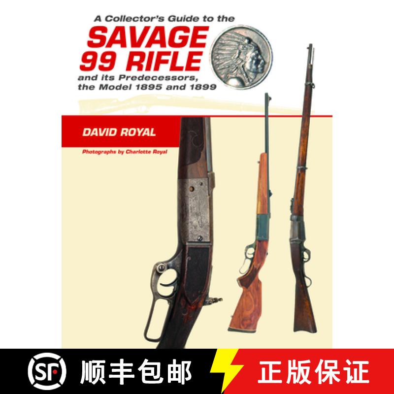 【2-3周达】A Collector's Guide to the Savage 99 Rifle and Its Predecessors, the Model 1895 and 1899 [9780764350269]