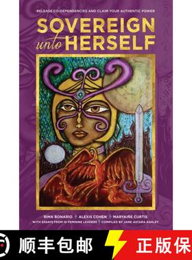 预订 Sovereign Unto Herself: Release Co-Dependencies and Claim Your Authentic Power [9781734973020]