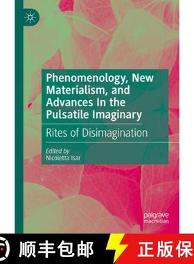 【3-4周达】Phenomenology, New Materialism, and Advances In the Pulsatile Imaginary : Rites of Disimag... [9783031499449]