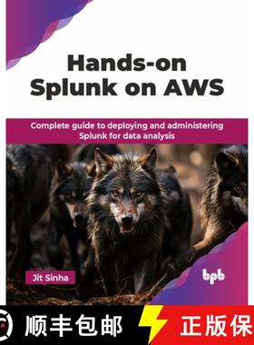 【3-4周达】Hands-on Splunk on AWS: Complete guide to deploying and administering Splunk for data anal... [9789365891096]
