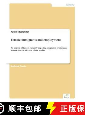 【3-4周达】Female immigrants and employment: An analysis of factors currently impeding integration of... [9783961167920]