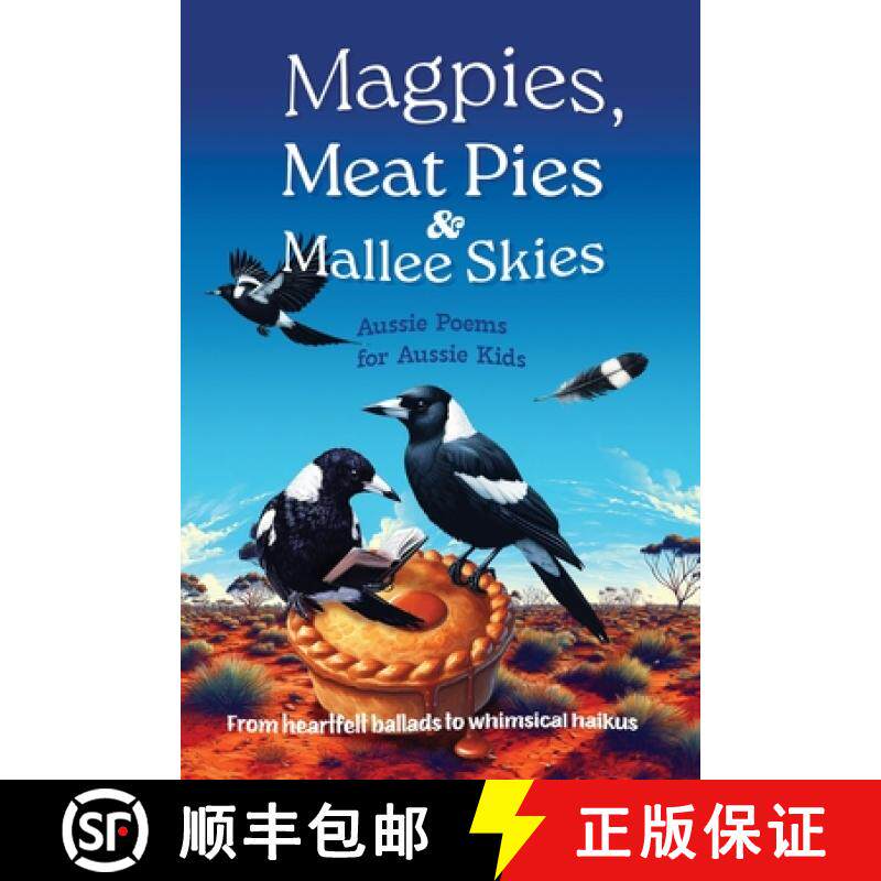 预订 Magpies, Meat Pies and Mallee Skies: Aussie Poems for Aussie Kids - from Heartfelt Ballads to Wh... [9780645842753]