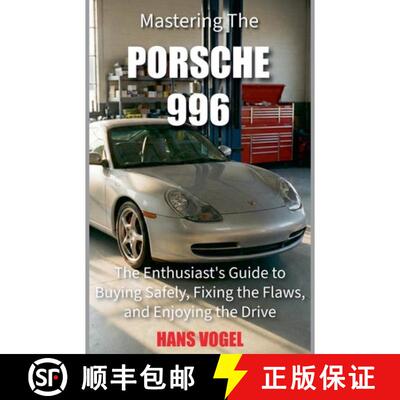 【3-4周达】Mastering the Porsche 996: The Enthusiast's Guide to Buying Safely, Fixing the Flaws, and ... [9798230991373]