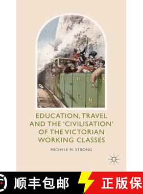 【3-4周达】Education, Travel and the 'Civilisation' of the Victorian Working Classes [9781137338075]