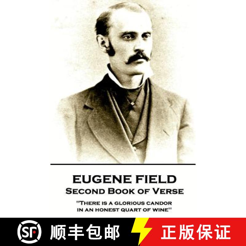 【3-4周达】Eugene Field - Second Book of Verse: 'There is a glorious candor in an honest quart of wine'' [9781787802087]