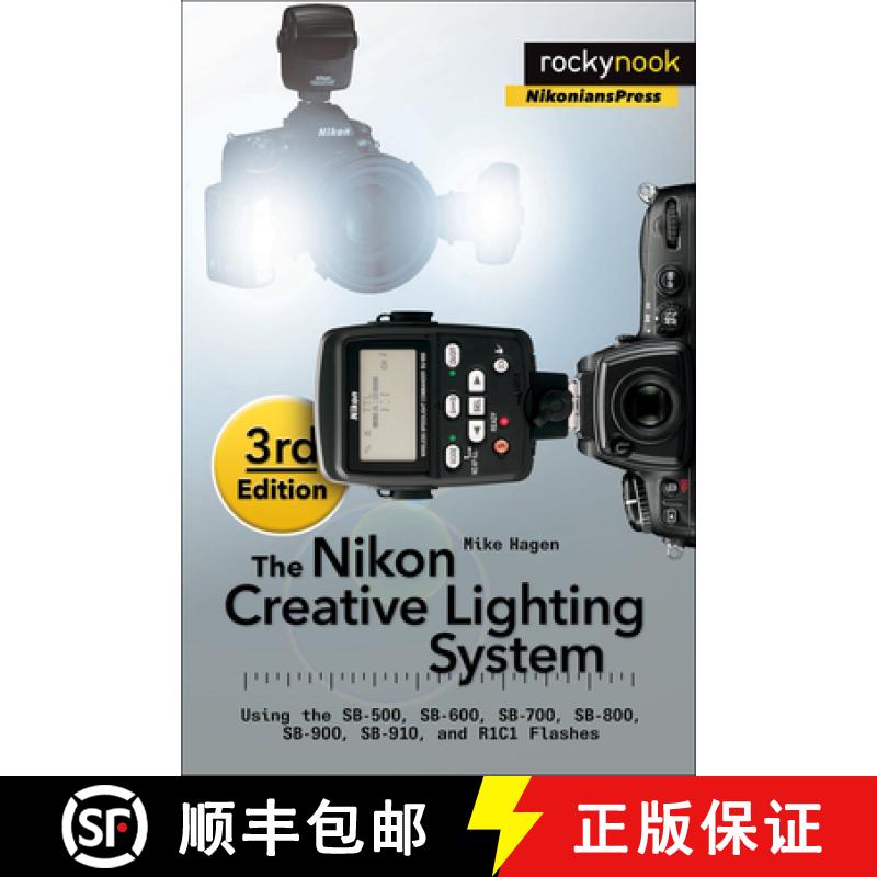 【3-4周达】The Nikon Creative Lighting System, 3rd Edition: Using the Sb-500, Sb-600, Sb-700, Sb-800,... [9781937538668]