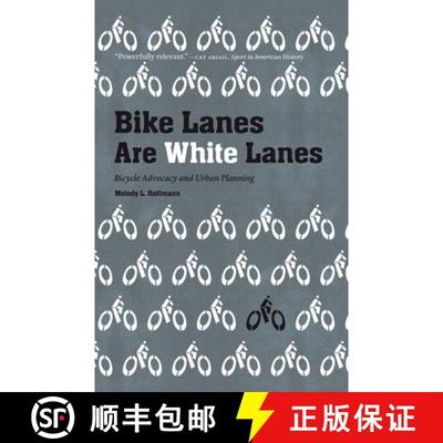 【3-4周达】Bike Lanes Are White Lanes: Bicycle Advocacy and Urban Planning [9781496222312]