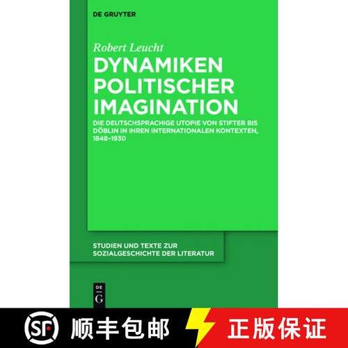 【3-4周达】精装 Dynamiken politischer Imagination – Die deutschsprachige Utopie von Stifter bis Döb... [9783110441499]