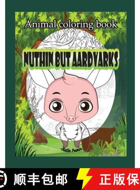 【3-4周达】Animal Coloring book: Nuthin but aardvarks: creative coloring book with cute aardvarks [9781365050046]