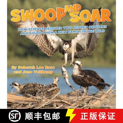 【3-4周达】Swoop and Soar: How Science Rescued Two Osprey Orphans and Found Them a New Family in the ... [9781943978564]