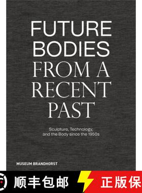 【3-4周达】Future Bodies from a Recent Past – Sculpture, Technology, and the Body since the 1950s [9783422990241]