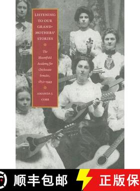 预订 Listening to Our Grandmothers' Stories: The Bloomfield Academy for Chickasaw Females, 1852-1949 [9780803264670]