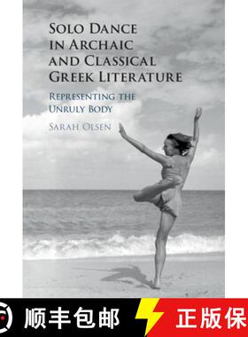 【3-4周达】Solo Dance in Archaic and Classical Greek Literature: Representing the Unruly Body [9781108485036]
