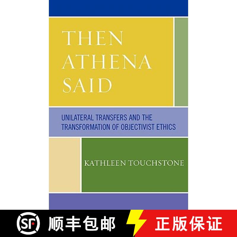 【3-4周达】Then Athena Said : Unilateral Transfers and the Transformation of Objectivist Ethics [9780761835196]