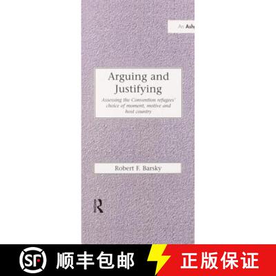 【3-4周达】Arguing and Justifying: Assessing the Convention Refugees' Choice of Moment, Motive and Ho... [9780367604936]