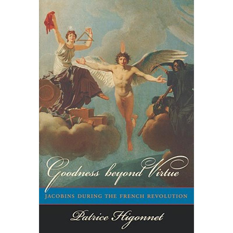 【4周达】Goodness Beyond Virtue: Jacobins During the French Revolution[9780674470620]