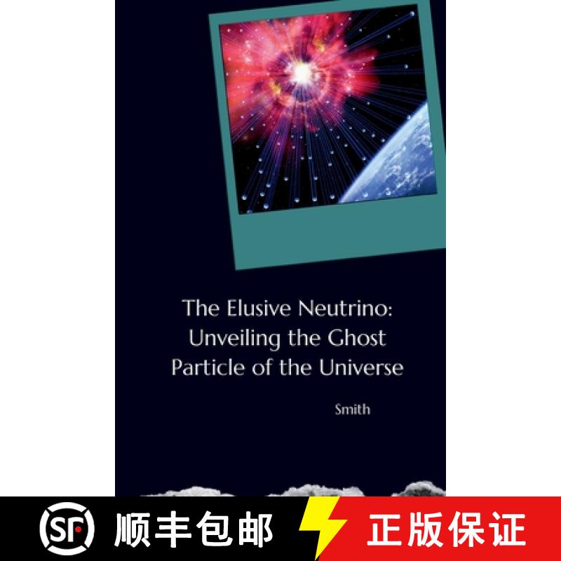 【3-4周达】The Elusive Neutrino: Unveiling the Ghost Particle of the Universe [9783384242334]